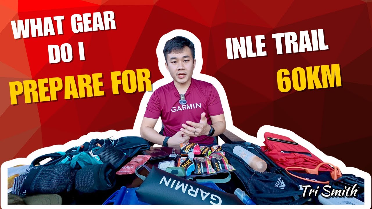 Inle Trail 60km ပြေးပွဲအတွက် ဘယ် Gear တွေယူသွားမလဲ? Drop Bag Station မှာဘယ်လိုပြင်ဆင်မလဲ?