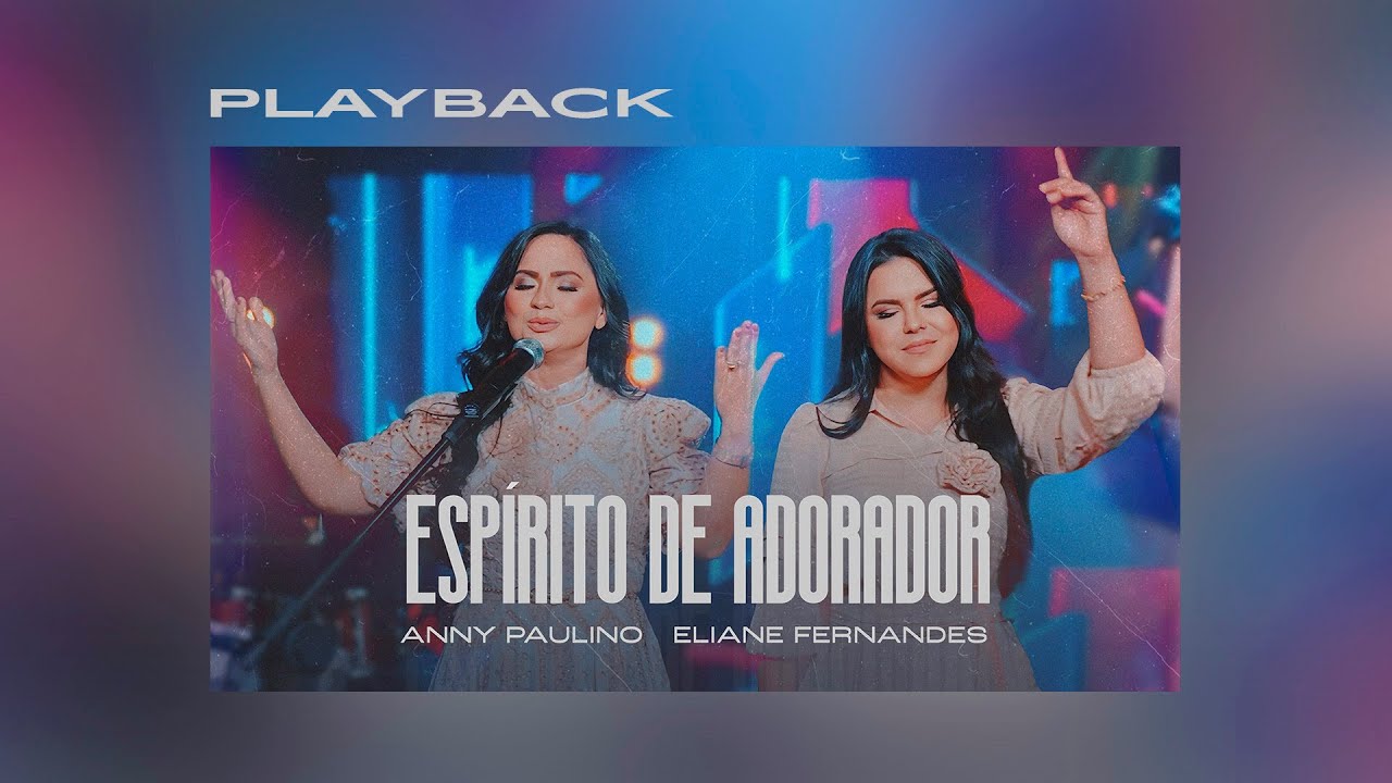Espírito de Adorador - PLAYBACK - Anny Paulino Feat Eliane Fernandes-LEGENDADO