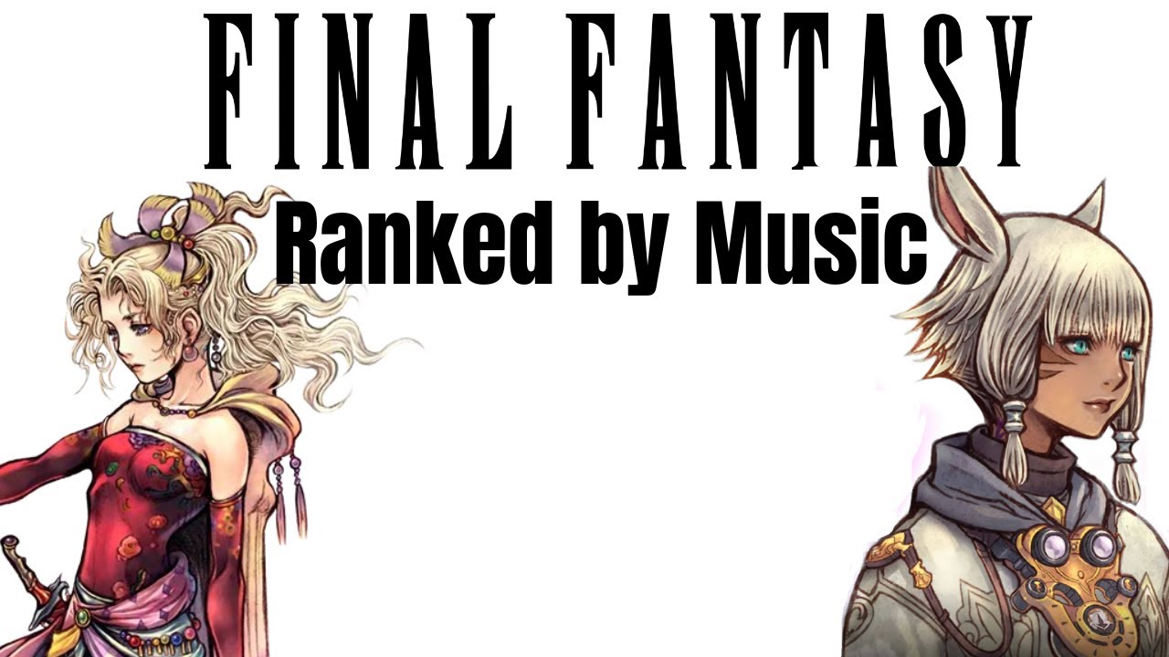 Ranking Final Fantasy Games by Music (MMOs and Tactics Included)