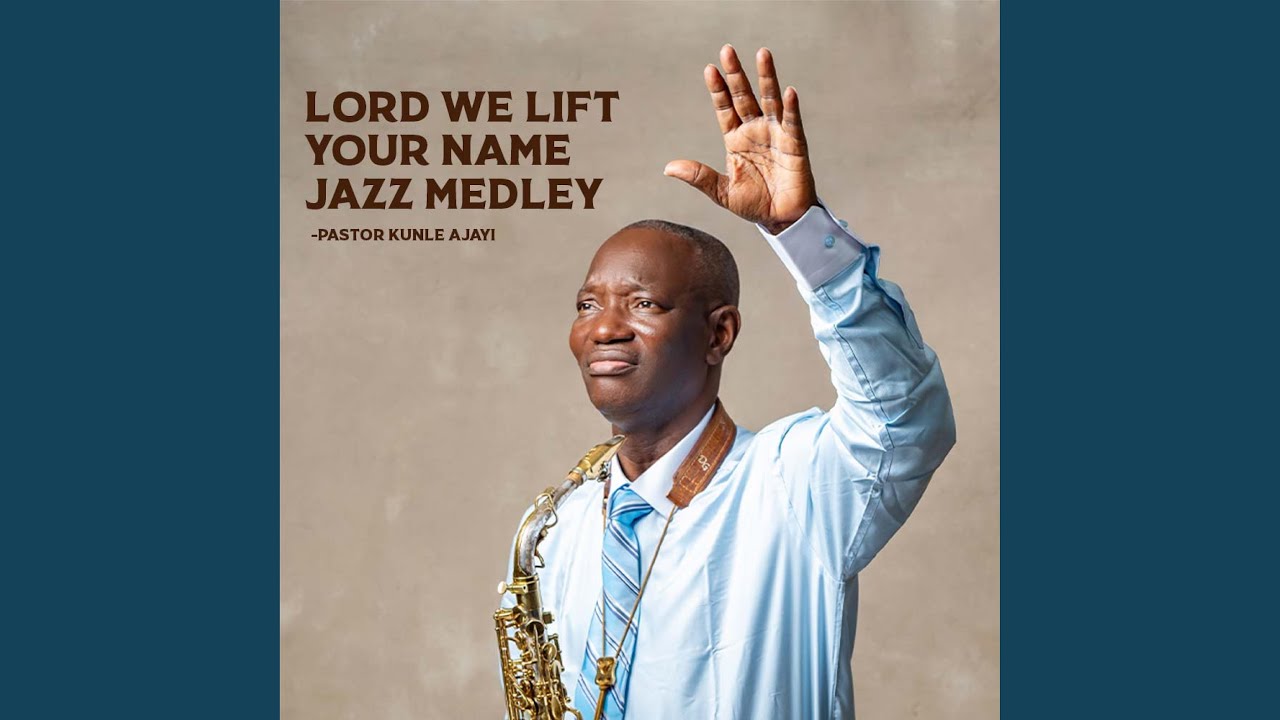 LORD WE LIFT YOUR NAME JAZZ MEDLEY