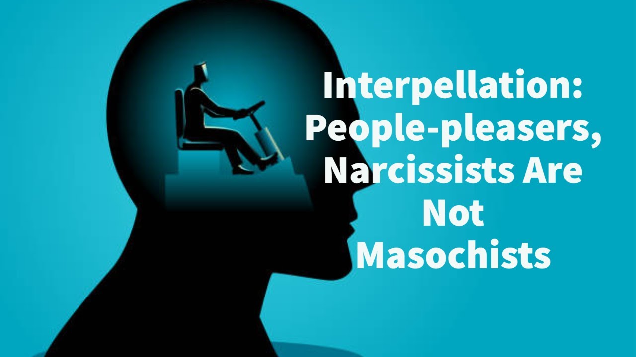 Interpellation: People-pleasers, Narcissists Are Not Masochists