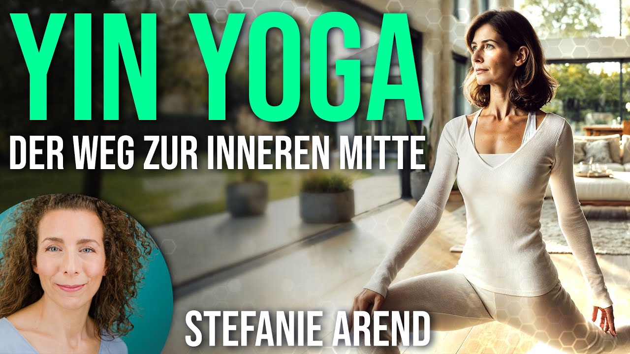 Yin Yoga – der sanfte Weg zur INNEREN MITTE - Stefanie Arend