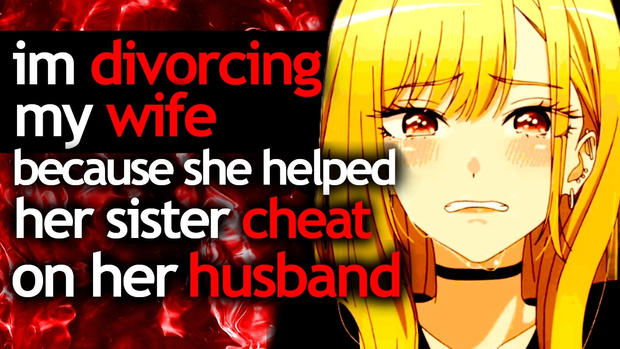 im divorcing my wife because she helped her sister cheat on her husband - r/trueoffmychest