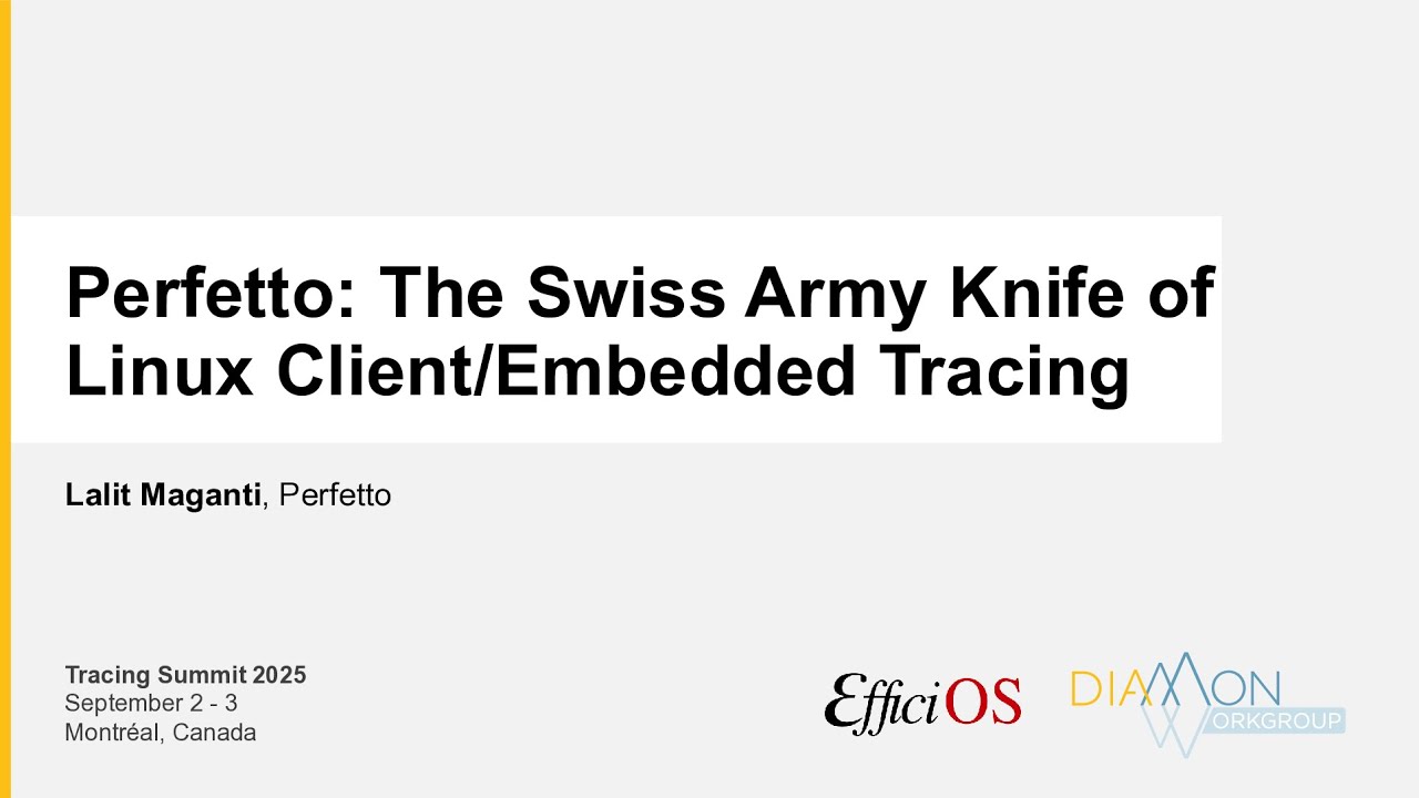 TS2025 - Perfetto: The Swiss Army Knife of Linux Client/Embedded Tracing
