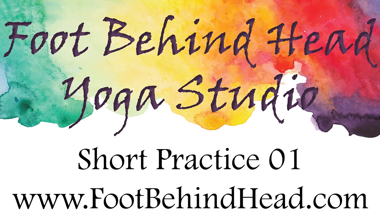 Short Practice 01 by Foot Behind Head Yoga Studio