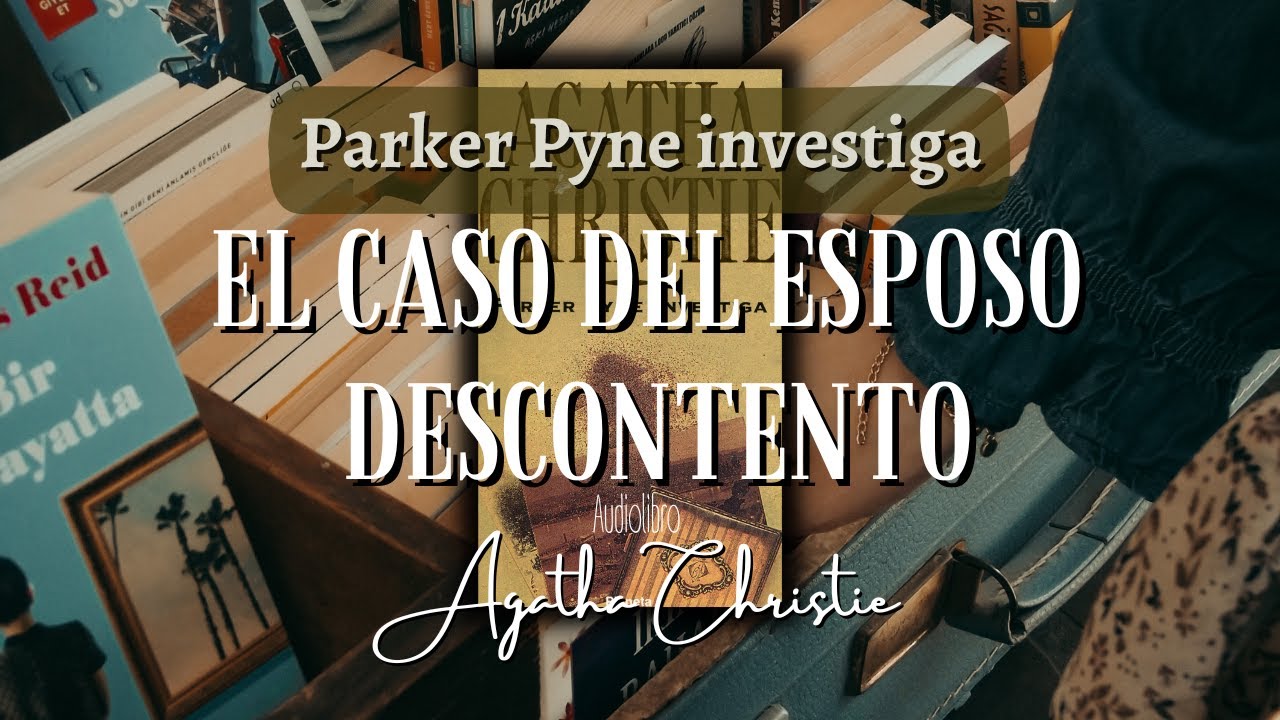EL CASO DEL ESPOSO DESCONTENTO - Parker Pyne investiga- Agatha Christie |Audiolibro completo.