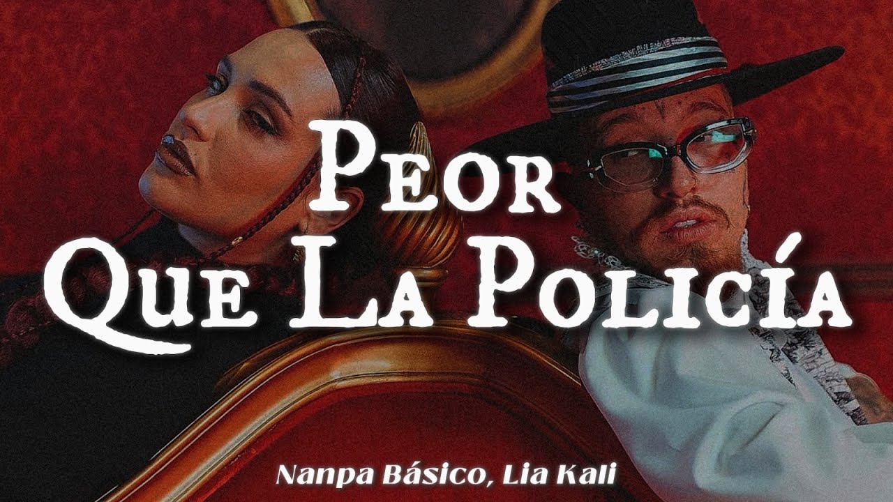 Nanpa Básico, Lia Kali - Peor Que La Policía (LETRA)