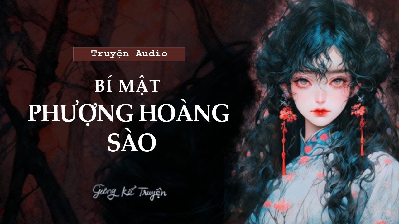 [ FULL ] Bí Mật Phượng Hoàng Sào | Audio Tâm Lý Tội Phạm | Gừng Kể Truyện