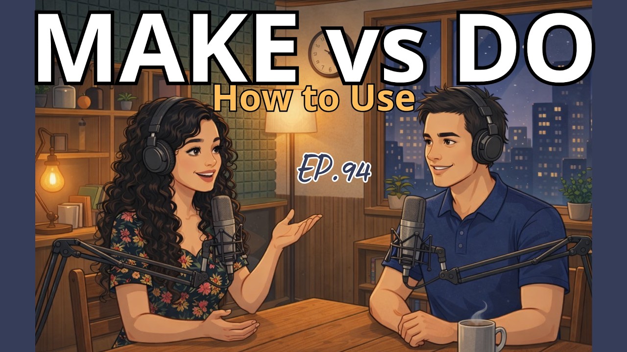 How To Use MAKE Vs DO | English Podcast For Beginners | Speaking Practice | Episode 94