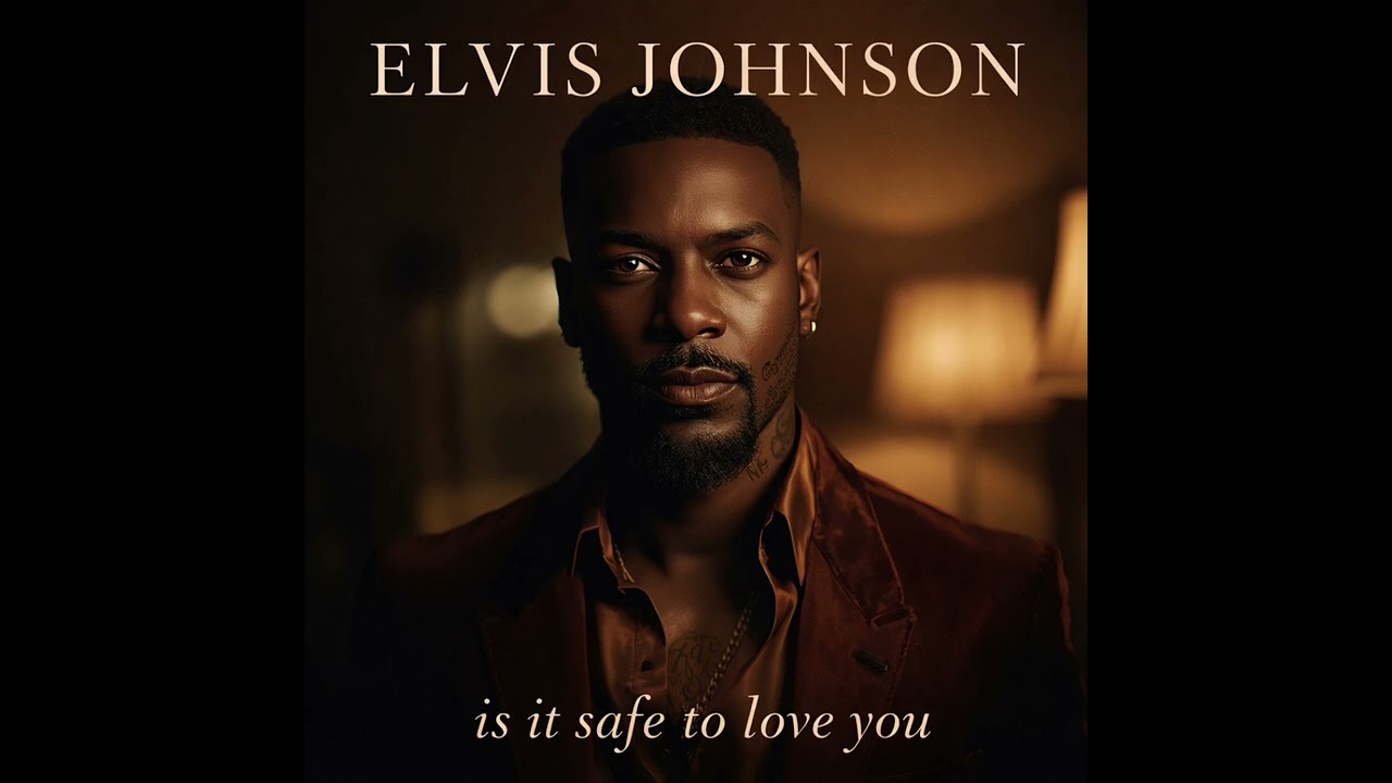 Elvis Johnson – Is It Safe to Love You? | Worldwide Premiere 