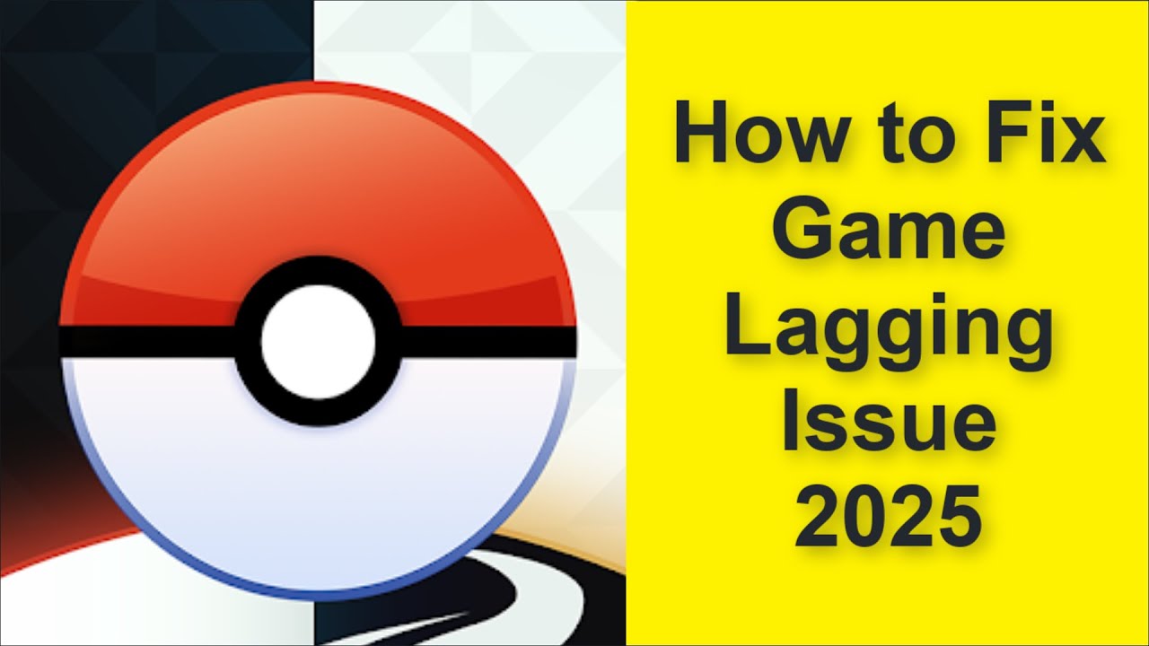 How to Fix Pok&eacute;mon GO Game Lagging Issue 2025