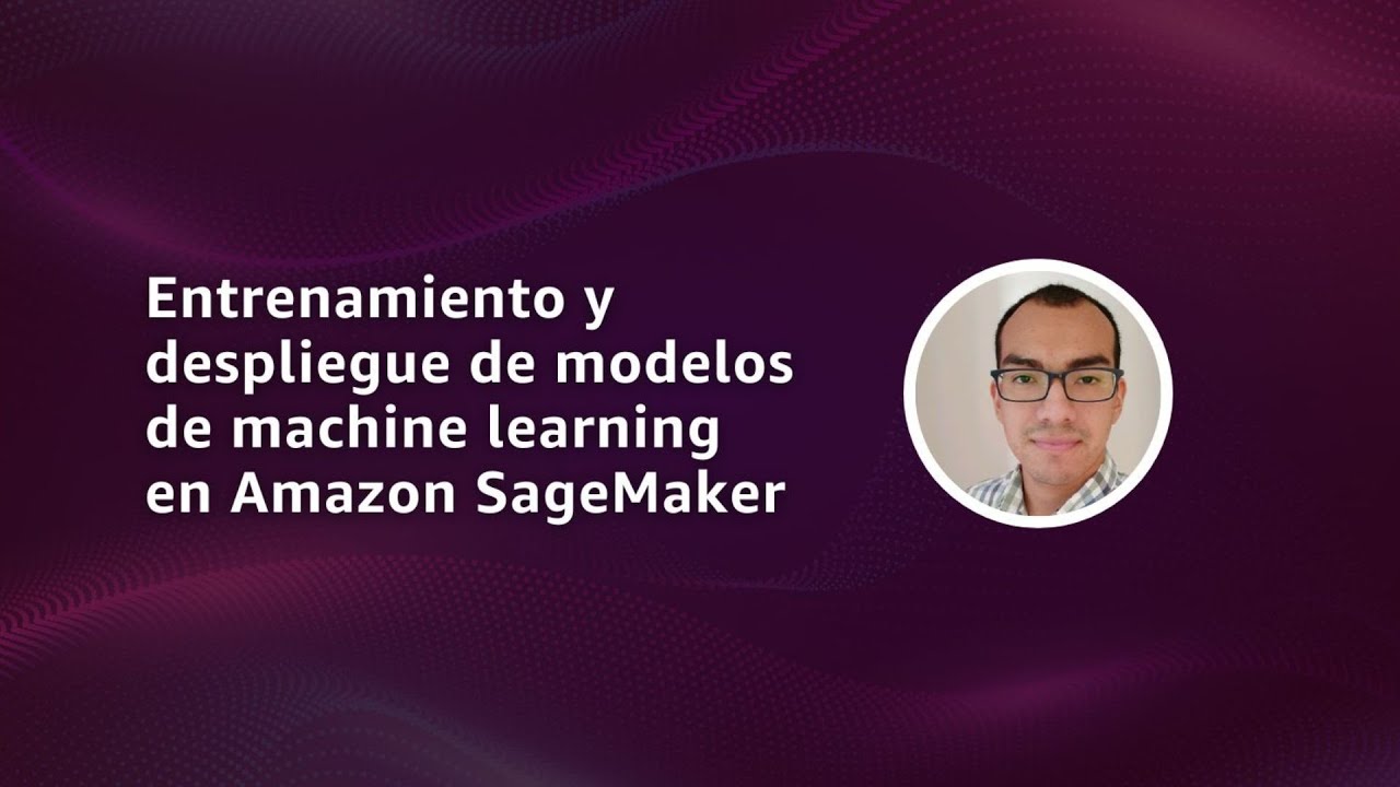 Entrenamiento y despliegue de modelos de Machine Learning en Amazon SageMaker