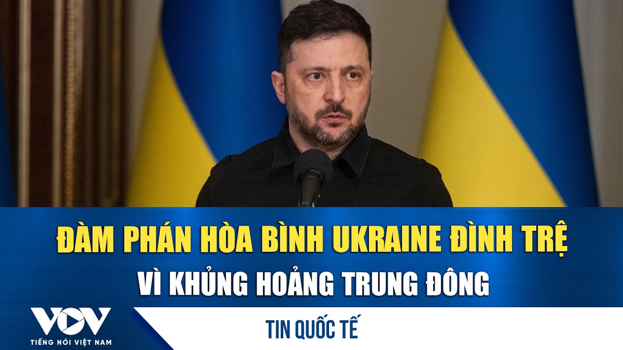 Đàm phán hòa bình Ukraine đình trệ vì khủng hoảng Trung Đông | VOV