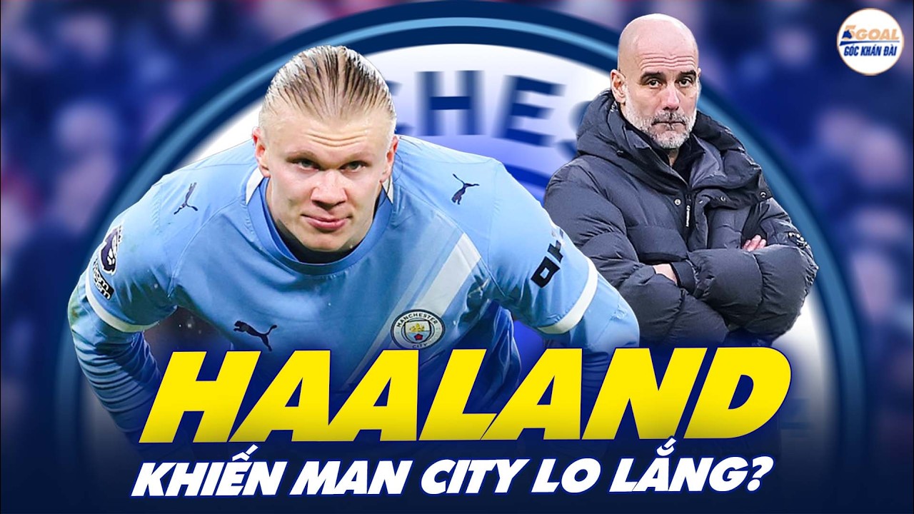 ERLING HAALAND CHƯA ĐẠT THỂ TRẠNG TỐT NHẤT CÓ KHIẾN MAN CITY LO LẮNG? #5goal