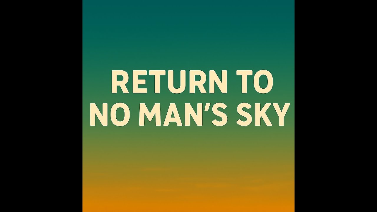 VIEWER REQUEST: Return to No Man's Sky. Years away, watched from afar. Time to suit up! Again.