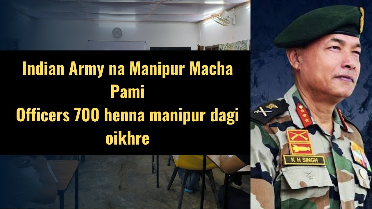 Indian Army Manipur Macha Yam Pami | Manipur dagi Officer 700 Henna Leire | Lt. Gen Konsam Himaloy