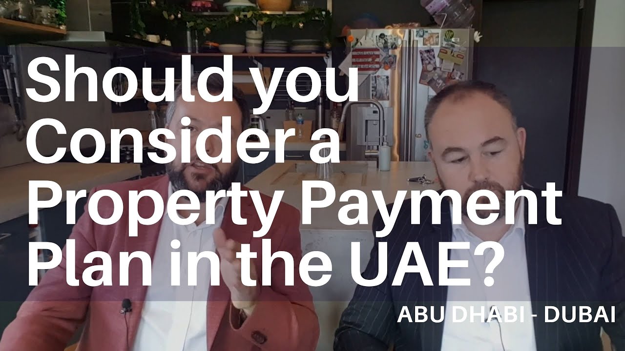 #9 Should you Consider a Property Payment Plan in the UAE? - The Two Fat Brokers