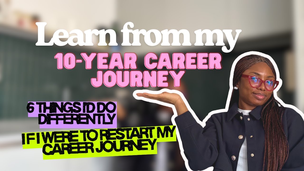 Learn from my 10-Year Career Journey | 6 Things I'd do Differently