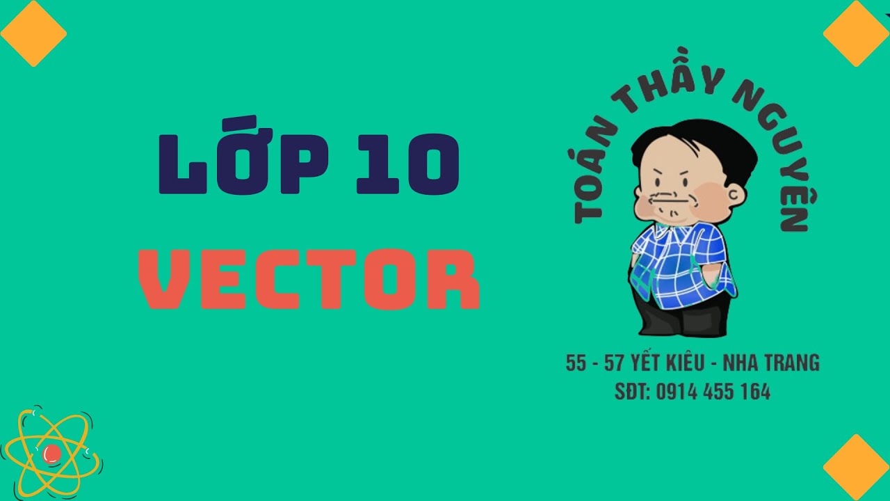 [Lớp 10] Tích vô hướng của 2 véctơ  và Ứng dụng
