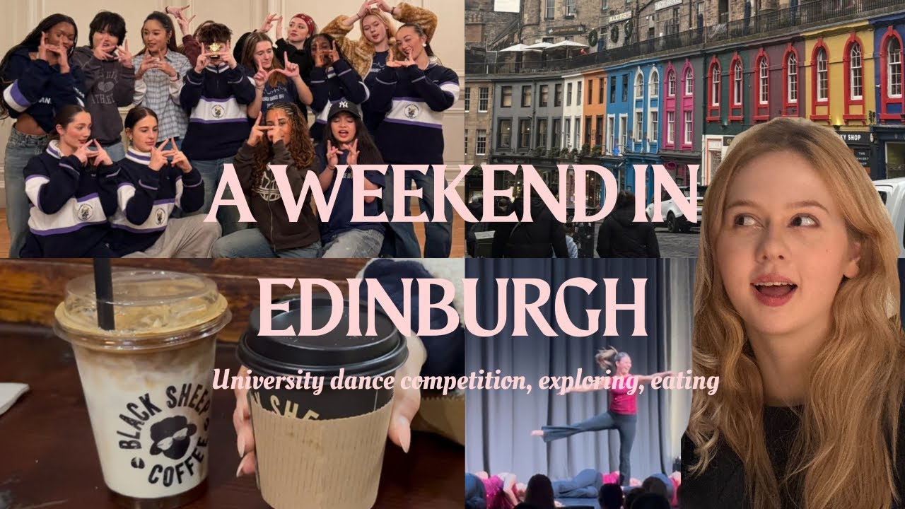 A weekend dancing in Edinburgh ! ( University dance competition, exploring the town, eating ) 
