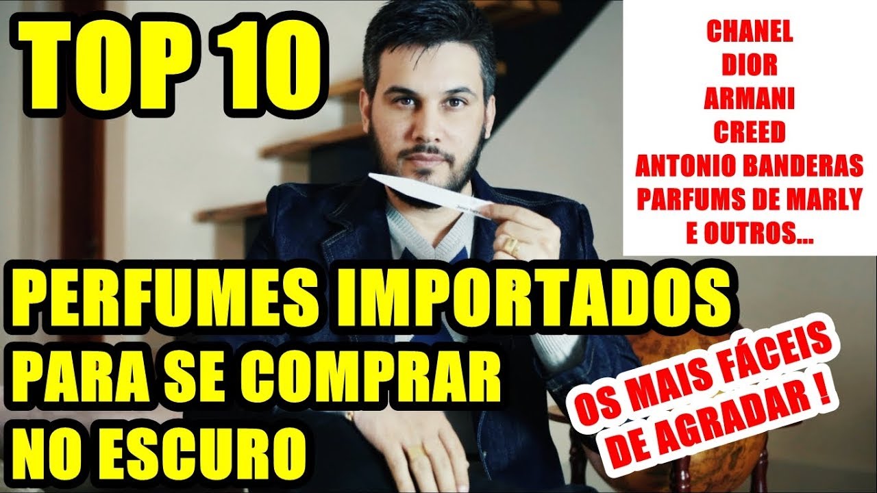 TOP 10 PERFUMES IMPORTADOS PRA SE COMPRAR NO ESCURO - Os mais fáceis de agradar as pessoas