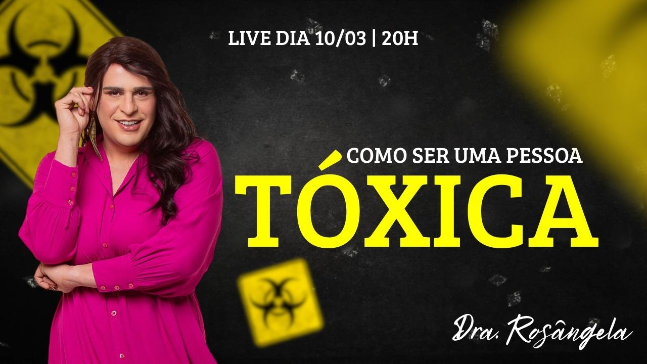 Doutora Rosângela te ensina a como ser uma pessoa tóxica