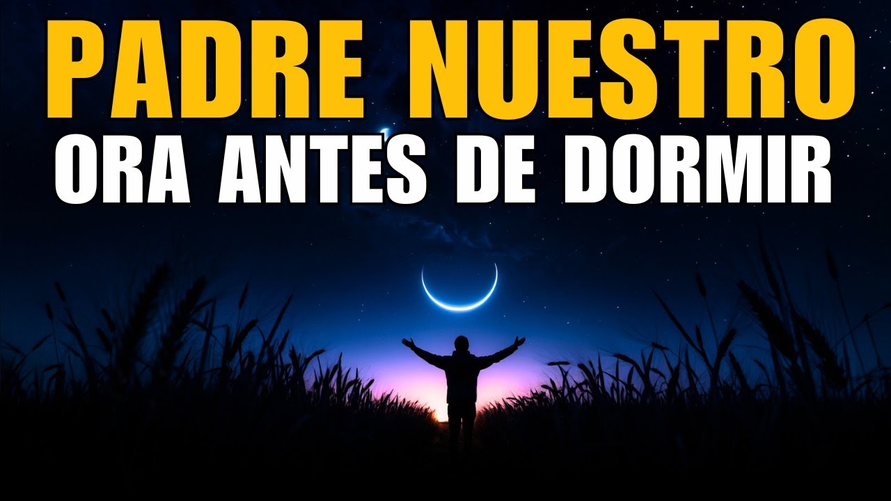 Padre Nuestro, Guarda mi Coraz&oacute;n al Dormir | Oraci&oacute;n Nocturna de Protecci&oacute;n Divina