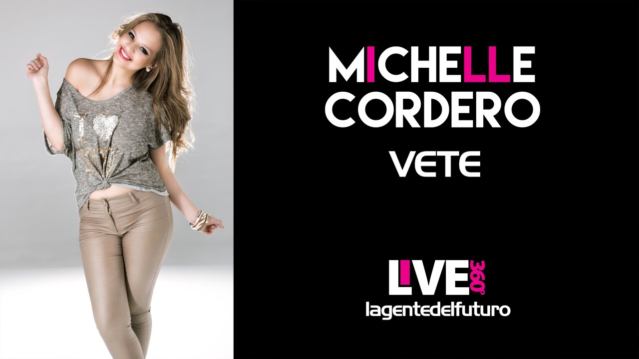 Michelle Cordero - Vete / Live 360 / www.lagentedelfuturo.com