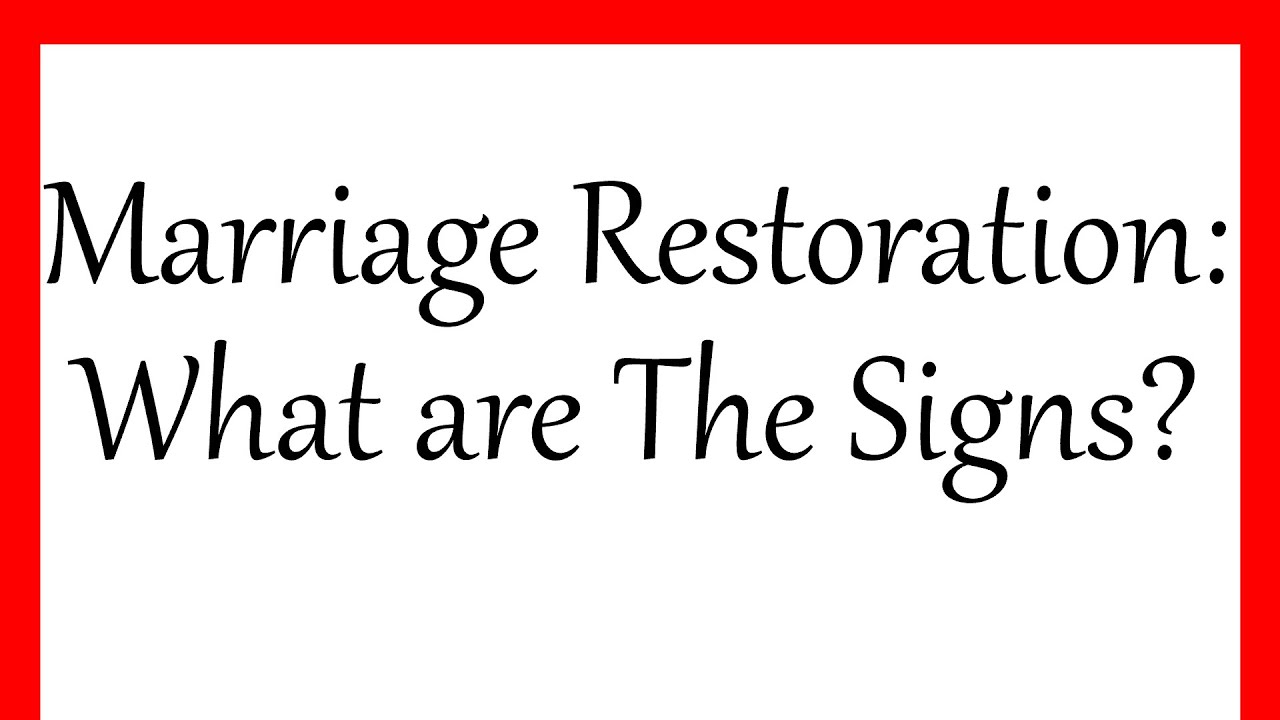 Marriage Restoration: What Are The Signs?