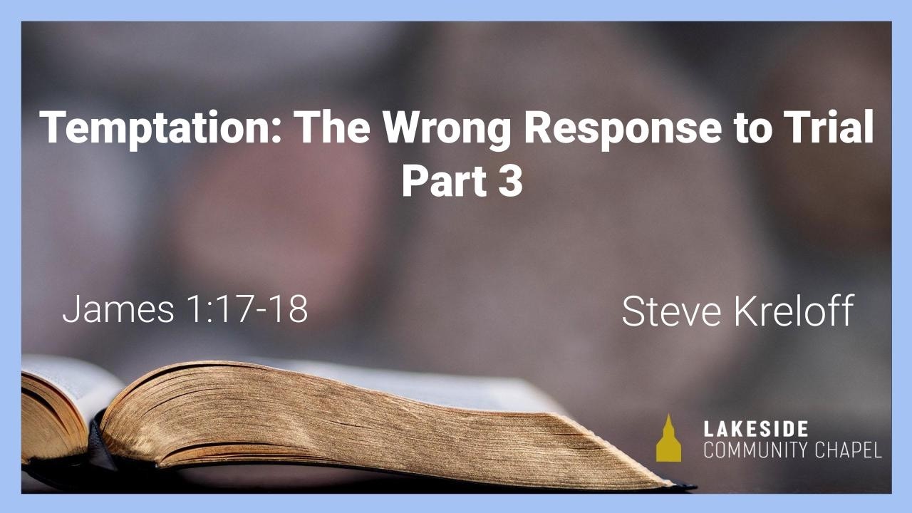 Temptation: The Wrong Response to Trial, part 3 - Steve Kreloff