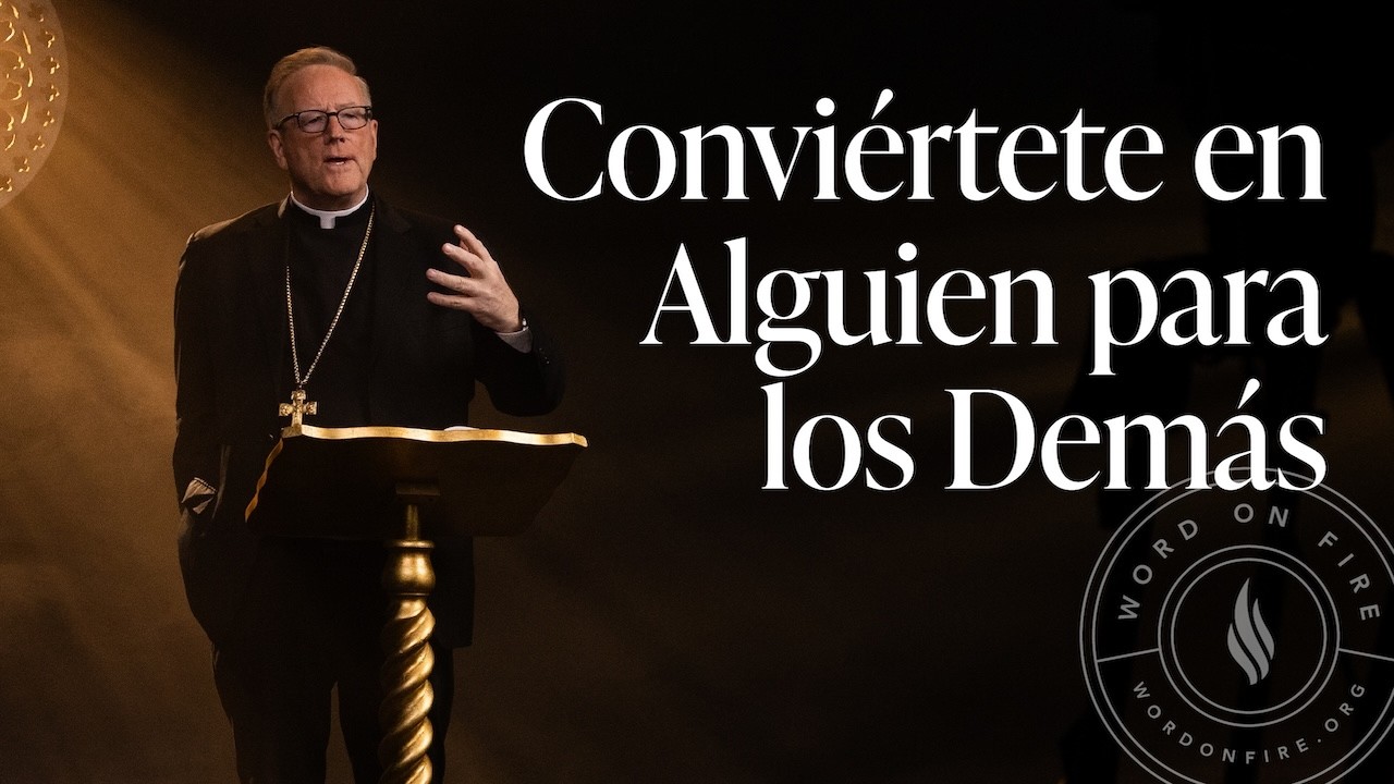 Conviértete en Alguien para los Demás — Sermón del Domingo del obispo Robert Barron