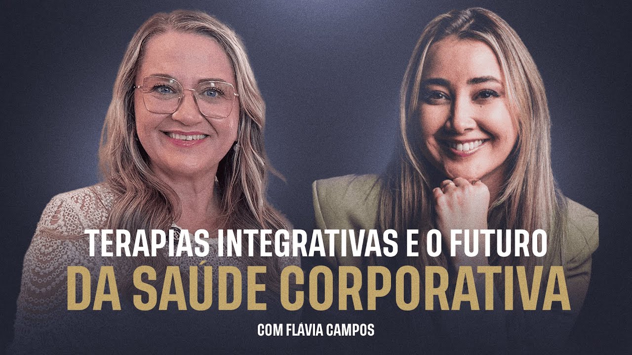 Terapias Integrativas e o Futuro da Saúde Corporativa com Flávia Campos | Programa LPA e Você