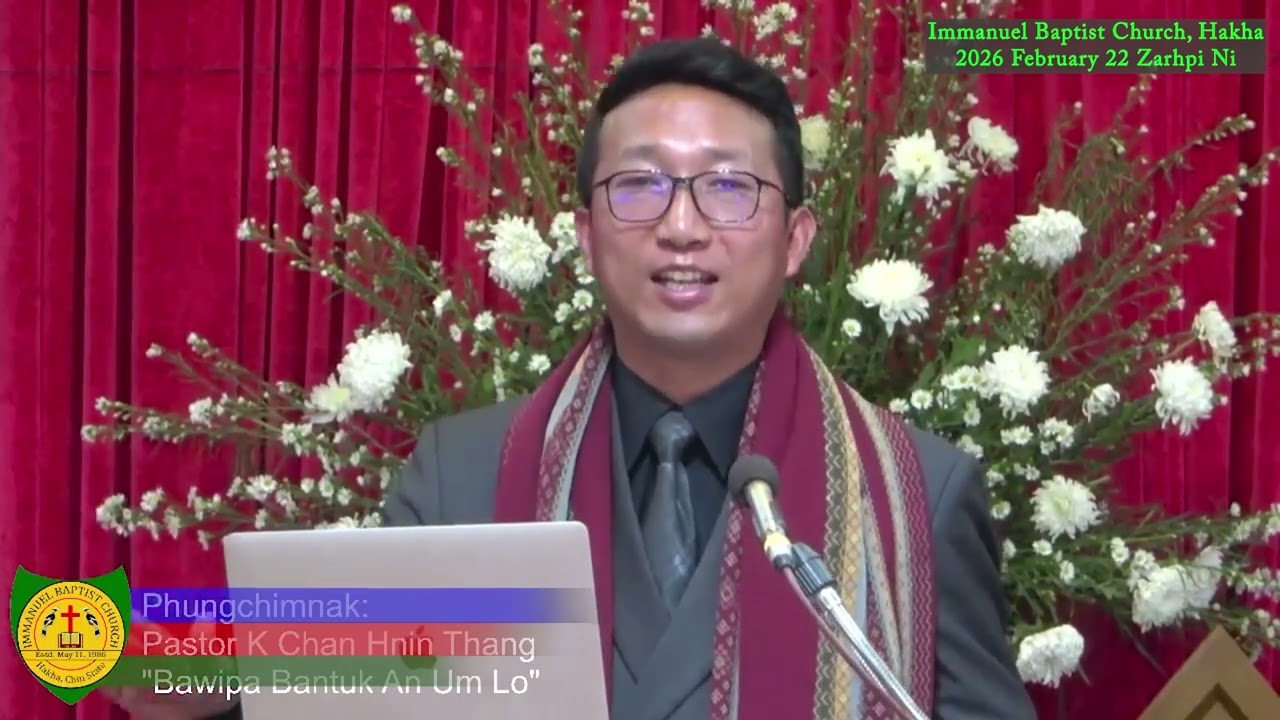 Pastor K. Chan Hnin Thang (IBC, Hakha) 2026 February 22 Zarhpi Ni Phungchim