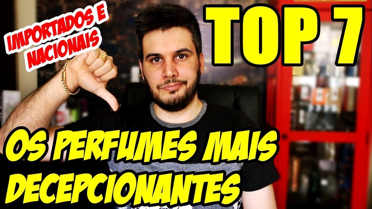 TOP 7 PERFUMES MAIS DECEPCIONANTES - Nacionais e Importados