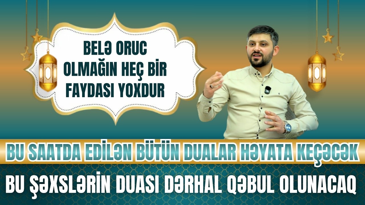 ALLAH BU ŞƏXSLƏRİ ƏSLA BAĞIŞLAMAYACAQ: İFTARA 5 DƏQİQƏ QALMIŞ...