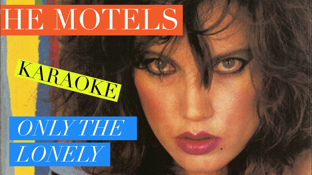 Only The Lonely, The Motels, Karaoke (-1)