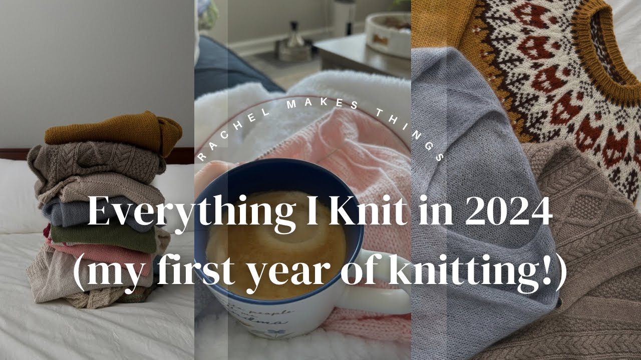 Everything I Knitted in 2024 (my first year of knitting!)