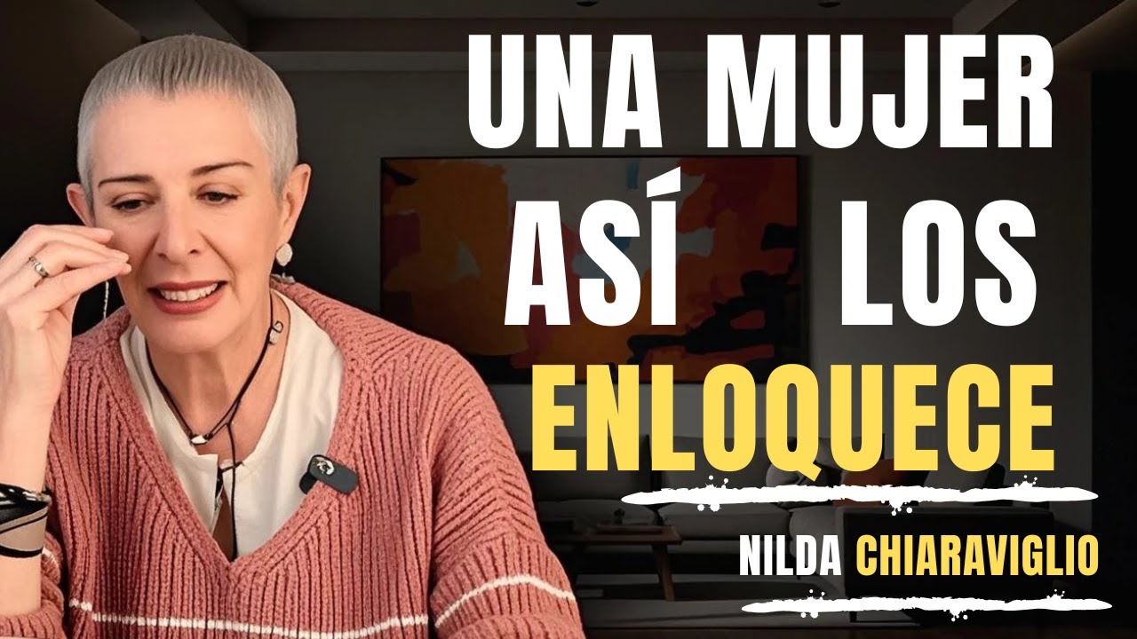 Una Mujer Así Pone a los Hombres de RODILLAS | Psicología Femenina – Nilda Chiaraviglio