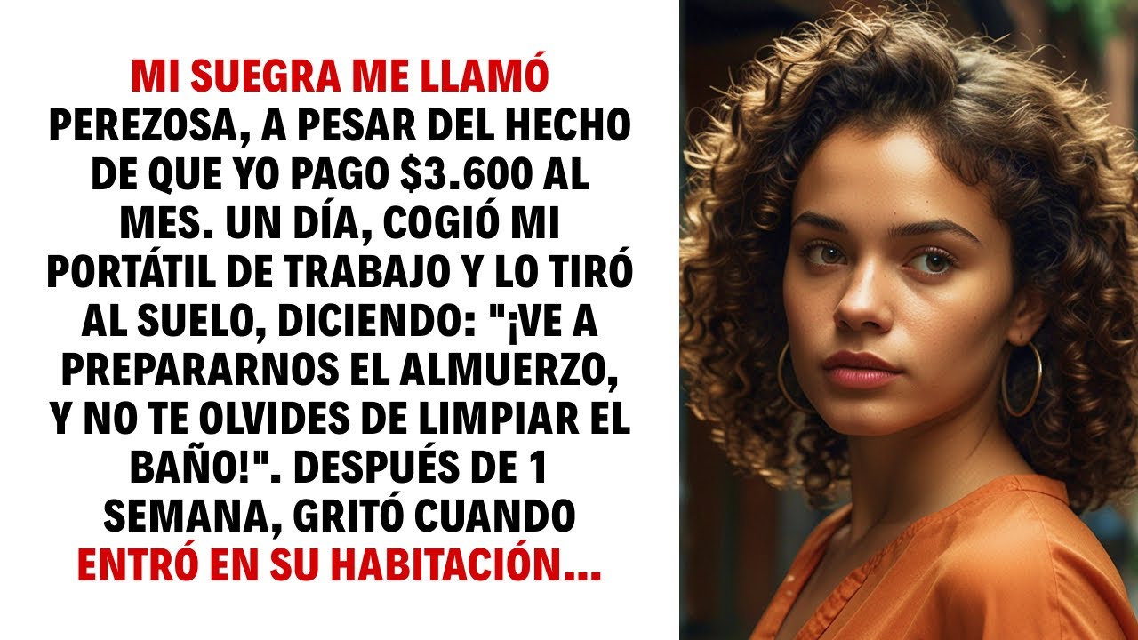MI SUEGRA ME LLAMÓ PEREZOSA, A PESAR DEL HECHO DE QUE YO PAGO $3.600 AL MES. UN DÍA, COGIÓ MI…