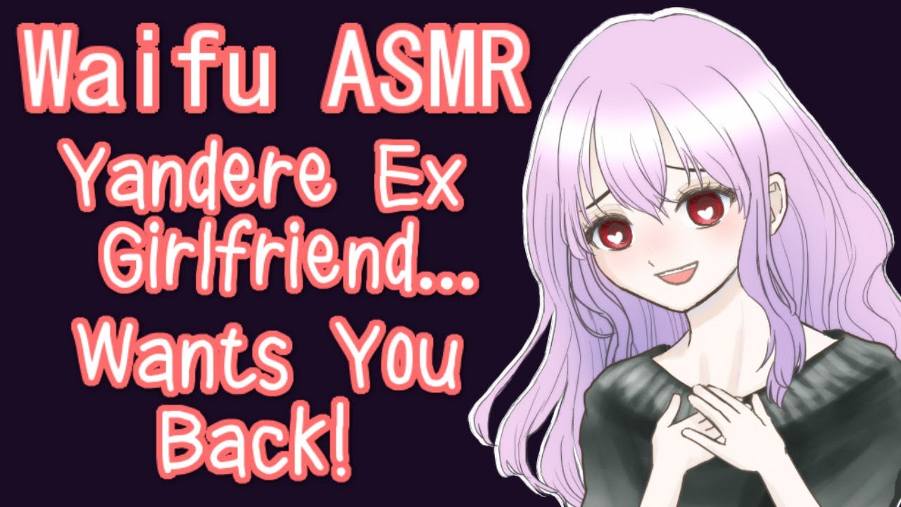 ♥ Waifu ASMR | Yandere Ex-Girlfriend Wants You Back!【ROLEPLAY / ASMR】♥
