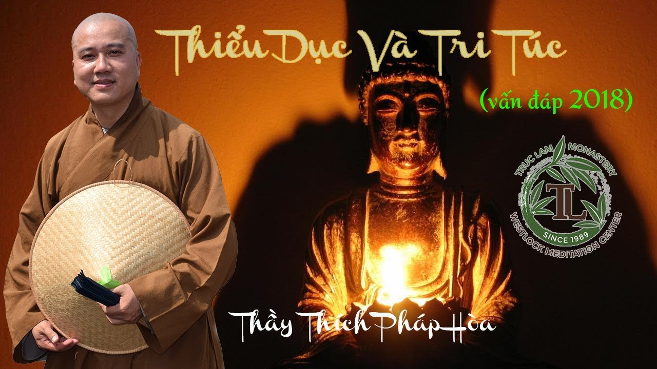 Thiểu Dục V&agrave; Tri T&uacute;c l&agrave; g&igrave;? (vấn đ&aacute;p 2018) - Thầy Th&iacute;ch Ph&aacute;p H&ograve;a