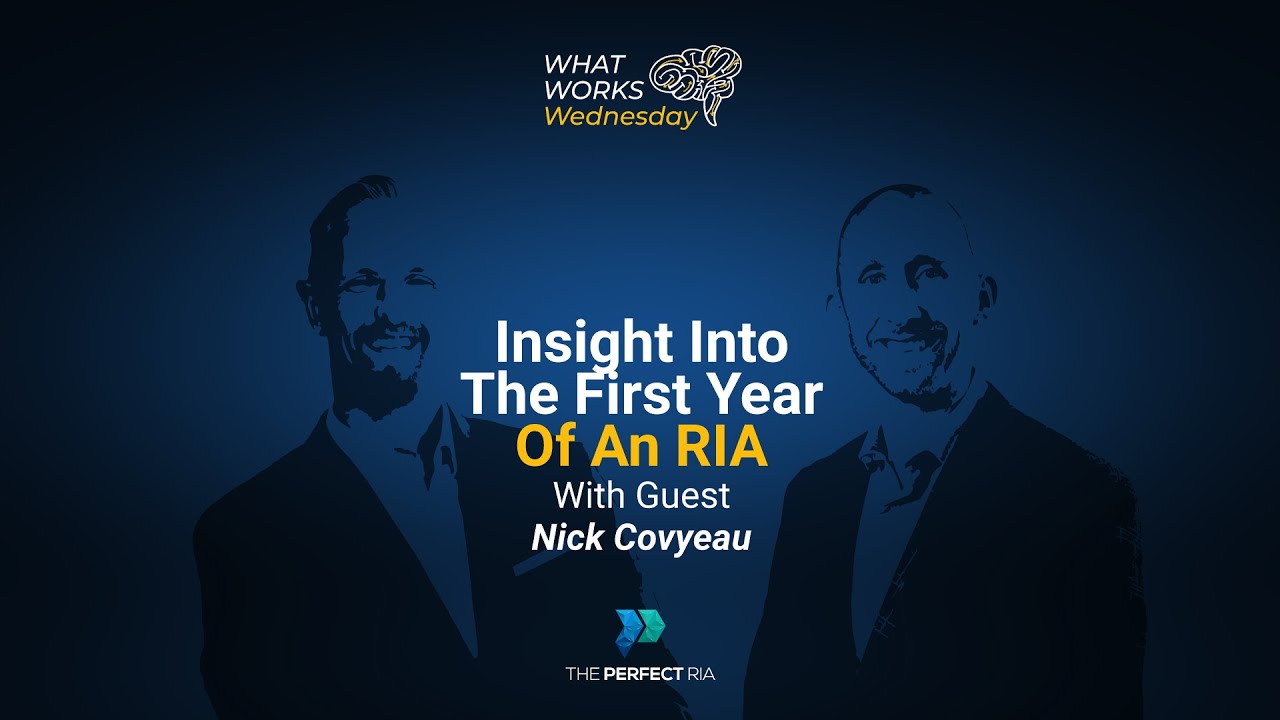 What Works Wednesday - Insight Into The First Year Of An RIA With Nick Covyeau