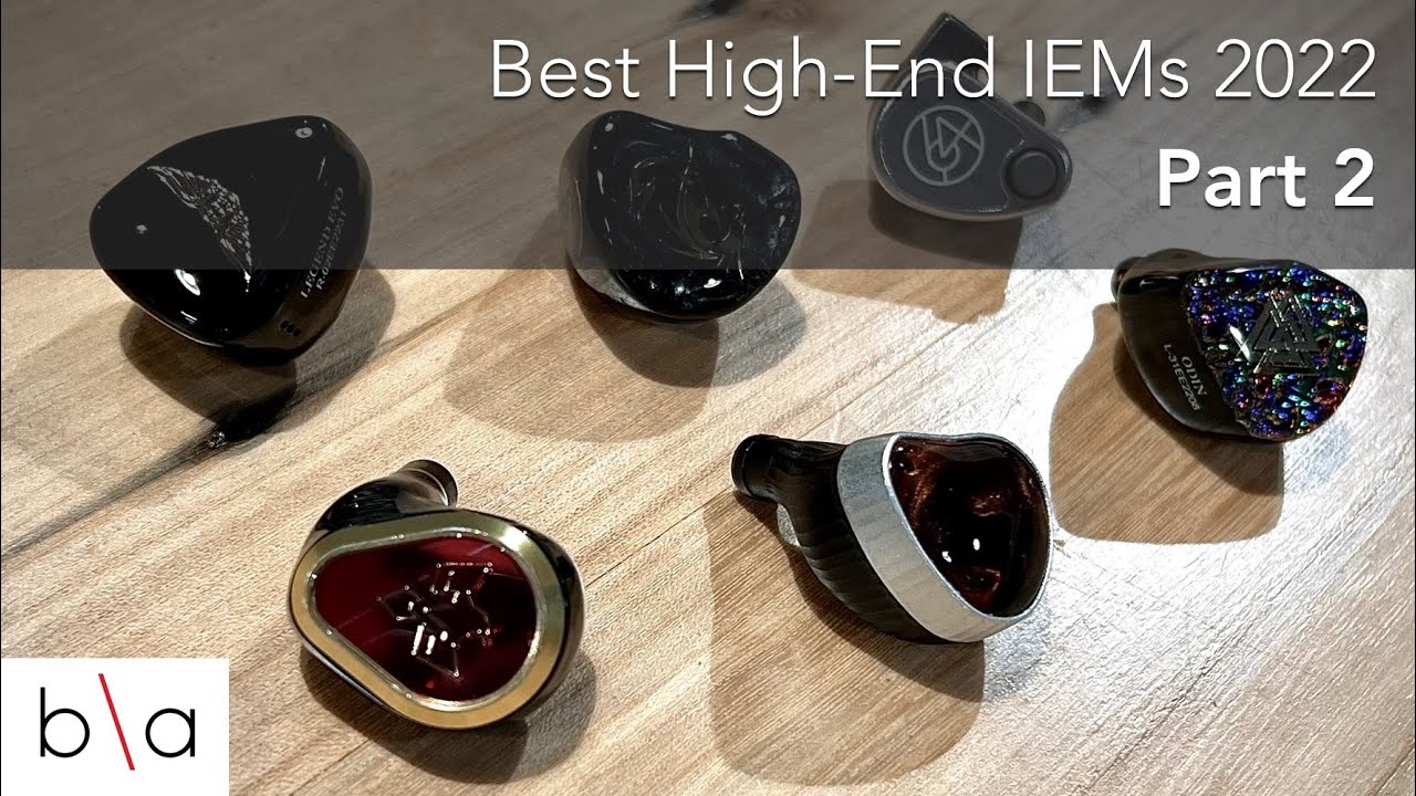 Best High End IEMs 2022 Part 2