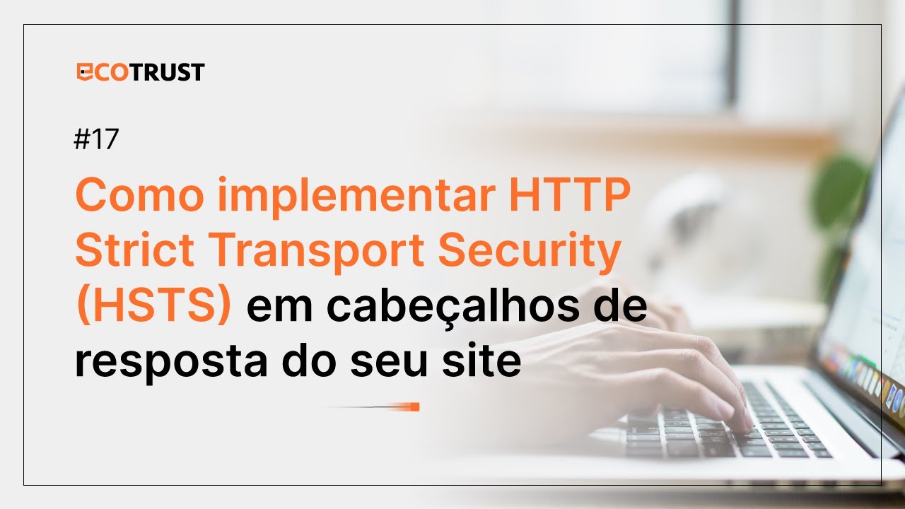 COMO IMPLEMENTAR HTTP STRICT TRANSPORT SECURITY (HSTS) EM CABE&Ccedil;ALHOS DE RESPOSTA DO SEU SITE