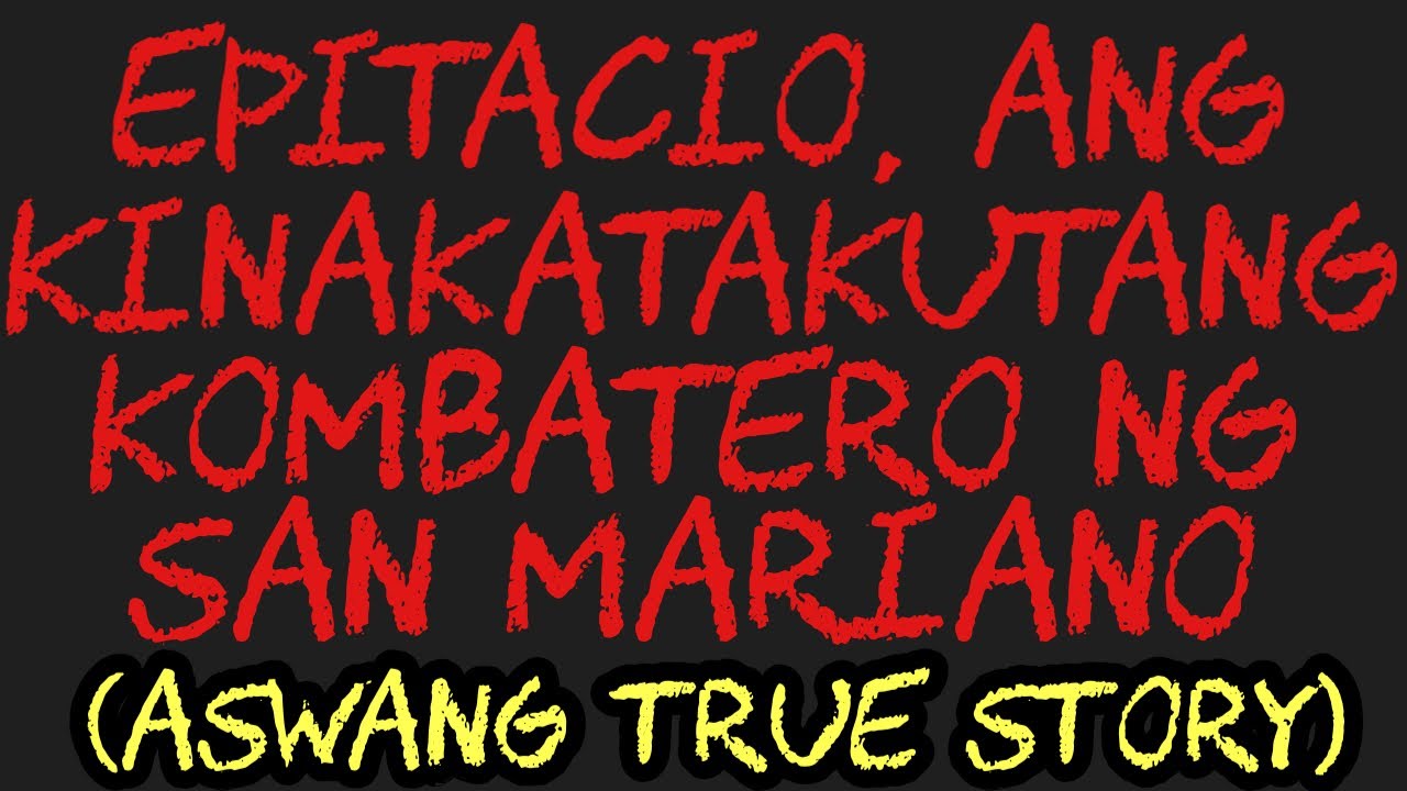 EPITACIO, ANG KINAKATAKUTANG KOMBATERO NG SAN MARIANO (Aswang True Story)