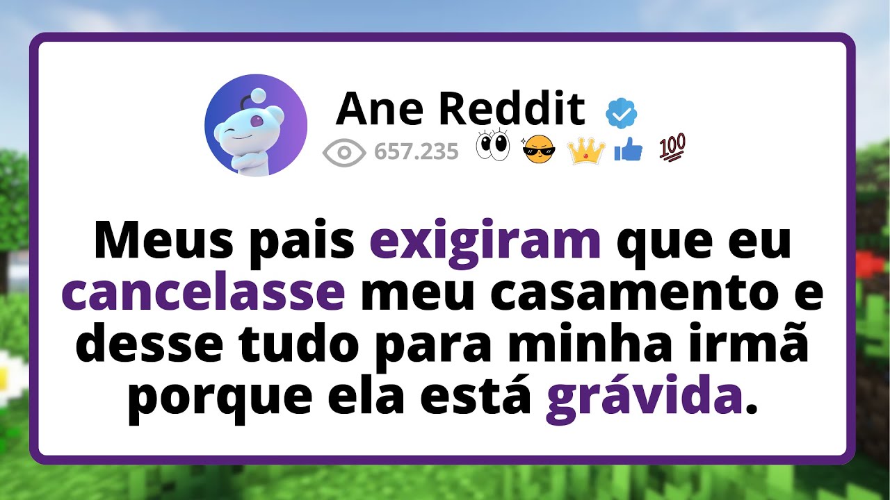 Meus pais EXIGIRAM que eu CANCELASSE meu casamento e desse TUDO para minha irmã porque ela ESTÁ...