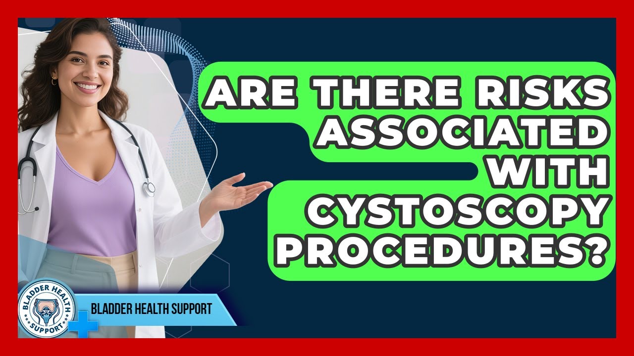 Are There Risks Associated With Cystoscopy Procedures? | Bladder Health Support News