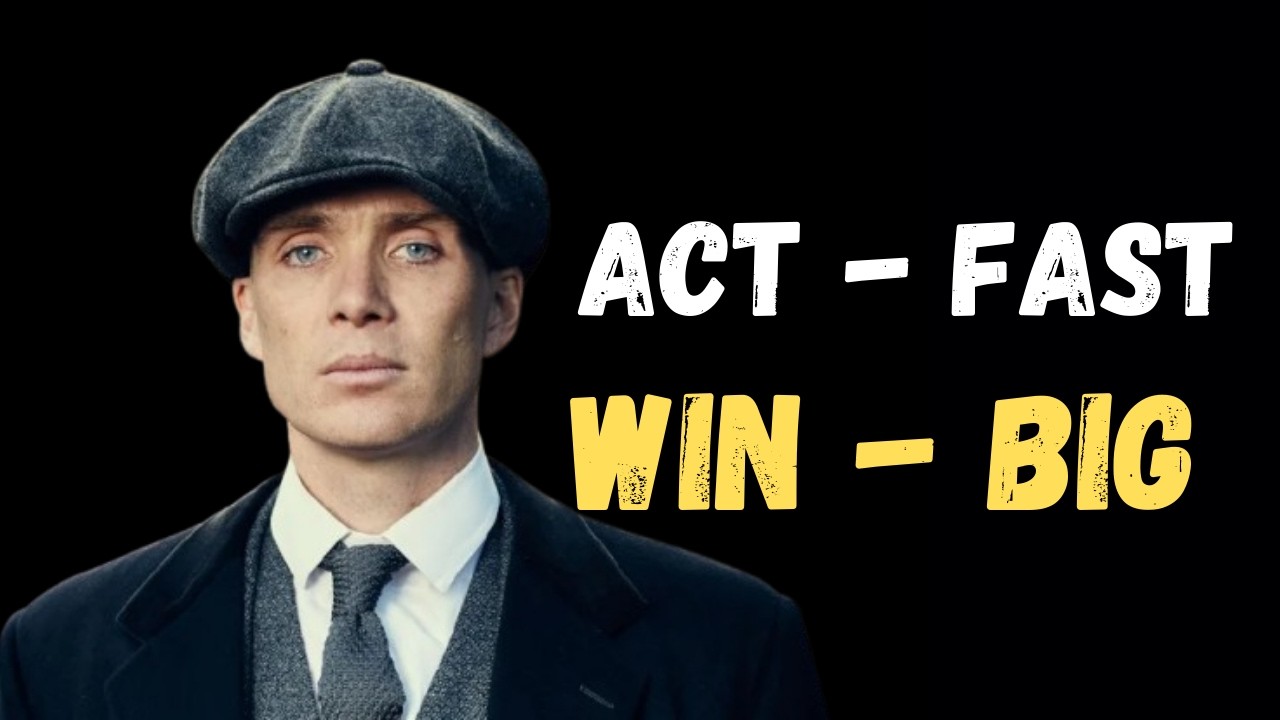Act Fast, Win Big – Thomas Shelby Motivation