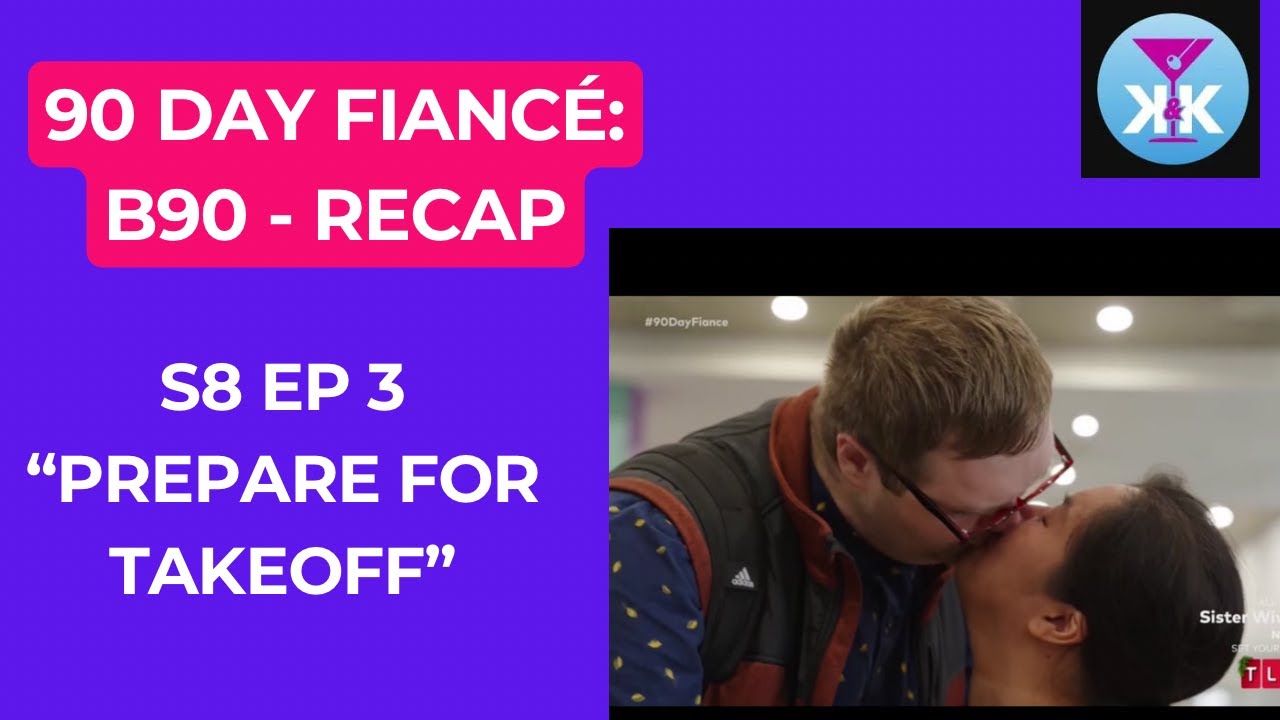 90 Day Fiancé: B90 S8 Ep3 RECAP “Prepare For Takeoff” #90dayfiancebeforethe90days #90dayfiance #tlc
