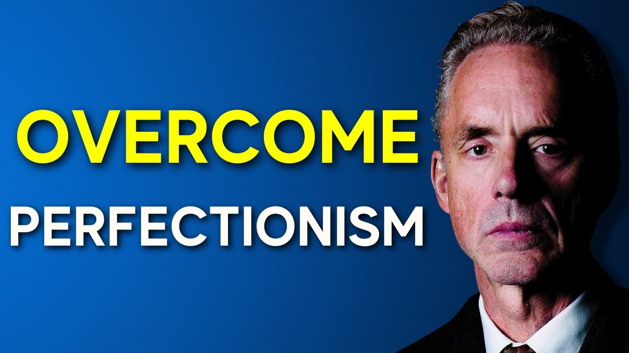 Overcoming Perfectionism with Jordan Peterson